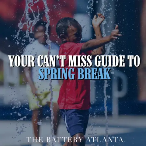 Your Can’t Miss Guide to Spring Break at The Battery Atlanta